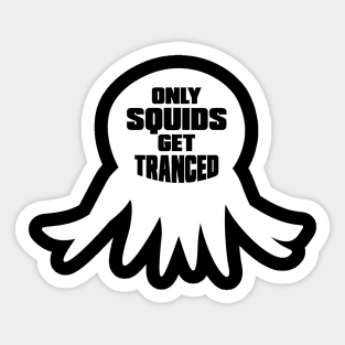 Only Squids Get Tranced Sticker